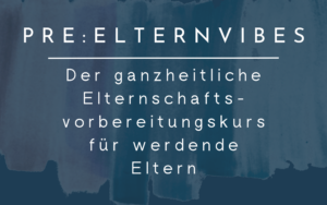 Mehr über den Artikel erfahren pre:elternVibes-Kurs zum Kennenlernpreis!